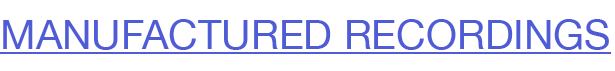 MANUFACTURED RECORDINGS